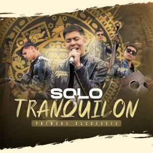 Listen to Solo Y Tranquilon song with lyrics from Primera Elegancia