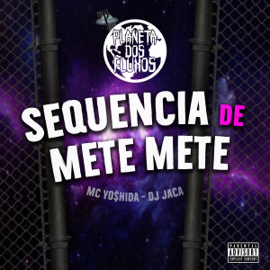 ดาวน์โหลดและฟังเพลง Sequencia de Mete Mete (Explicit) พร้อมเนื้อเพลงจาก Mc Yo$hida