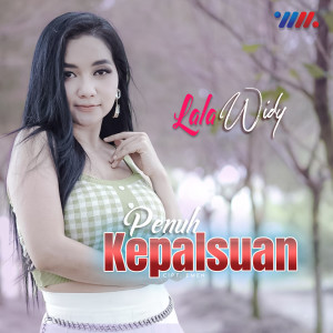 Dengarkan Penuh Kepalsuan lagu dari Lala Widy dengan lirik