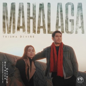 收聽Trisha Denise的Mahalaga (From "Between Maybes")歌詞歌曲