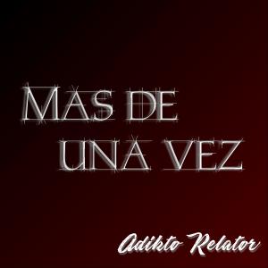 Listen to Mas De Una Vez song with lyrics from adikto relator