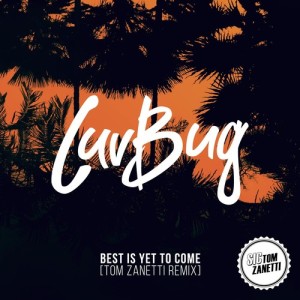 ดาวน์โหลดและฟังเพลง Best Is Yet To Come (Tom Zanetti Remix) พร้อมเนื้อเพลงจาก LuvBug