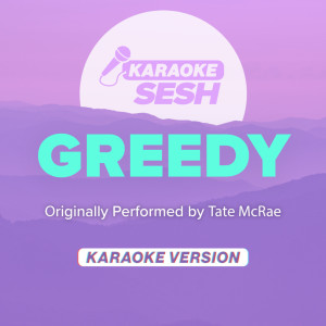 收听karaoke SESH的greedy (Originally Performed by Tate McRae) (Karaoke Version)歌词歌曲