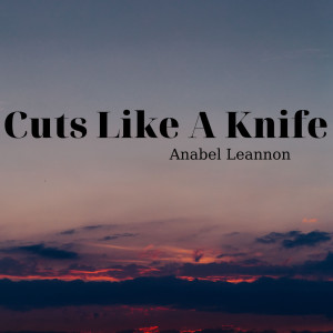 Dengarkan Cuts Like a Knife lagu dari Anabel Leannon dengan lirik