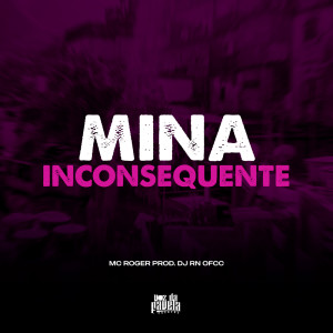 收听Mc Roger的Mina Inconsequente (Explicit)歌词歌曲
