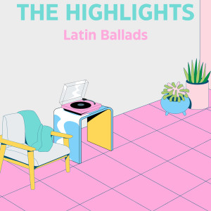 อัลบัม The Highlights: Latin Ballads ศิลปิน Various