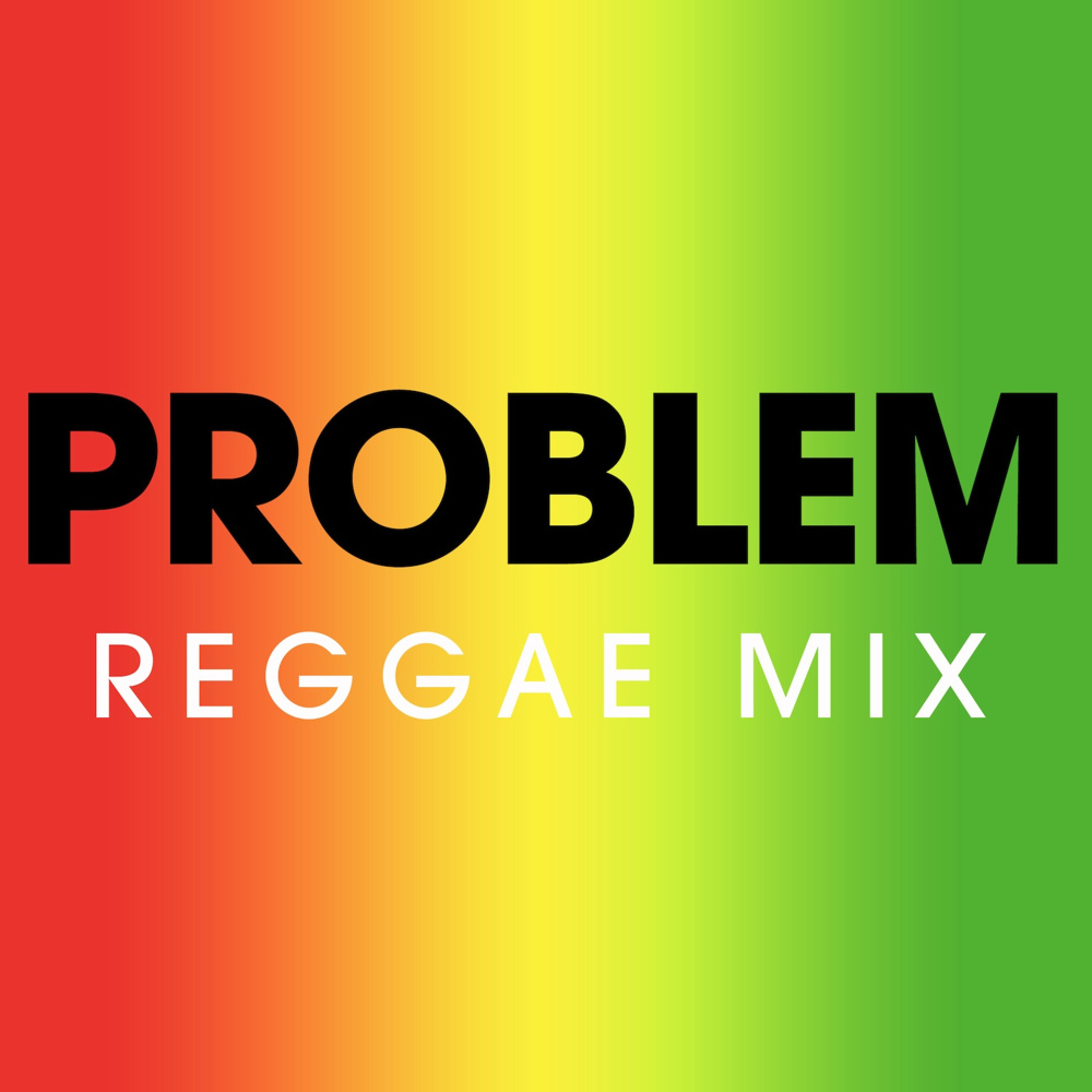 Problem (Reggae Mix)