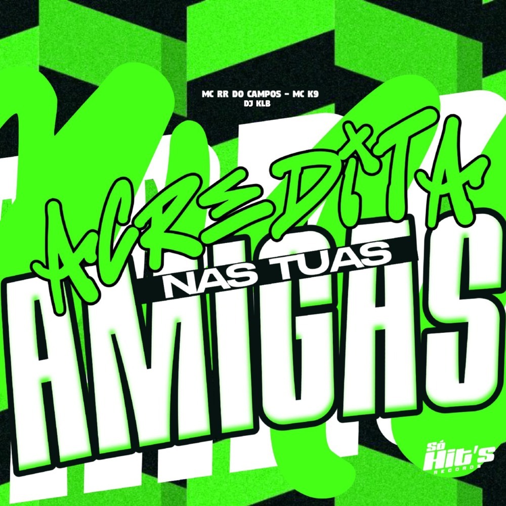 Acredita Nas Tuas Amigas (Explicit)