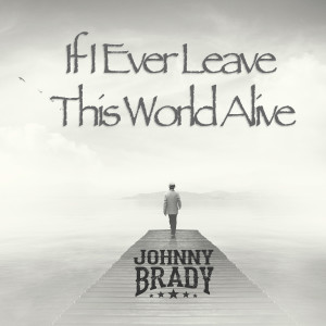 Johnny Brady的專輯If I Ever Leave This World Alive