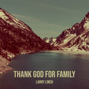 Listen to Thank God for Family song with lyrics from Larry Linch