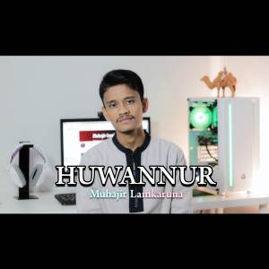 ดาวน์โหลดและฟังเพลง Huwannur พร้อมเนื้อเพลงจาก Muhajir Lamkaruna