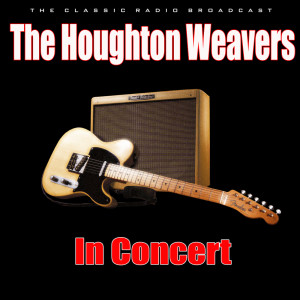 The Houghton Weavers的專輯In Concert (Live)