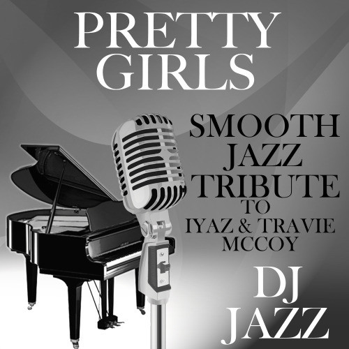 Pretty Girls (Smooth Jazz Tribute to Iyaz & Travie McCoy)