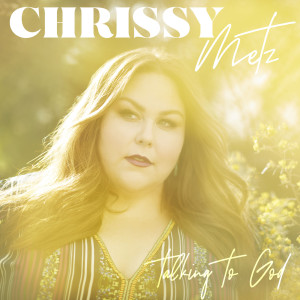 收聽Chrissy Metz的Talking To God歌詞歌曲