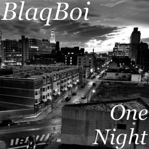 Listen to One Night song with lyrics from BlaqBoi