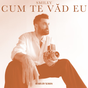 Smiley的专辑Cum te văd eu (Remix By Suman)