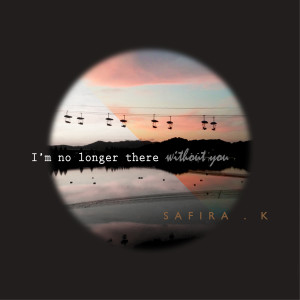 Album I'm No Longer There Without You oleh Safira.K