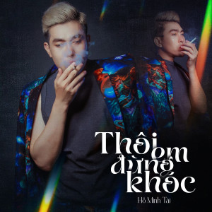 Listen to Thôi Em Đừng Khóc (Beat) song with lyrics from Hồ Minh Tài