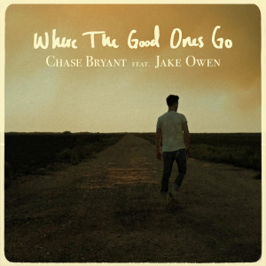 Chase Bryant的專輯Where The Good Ones Go (feat. Jake Owen)