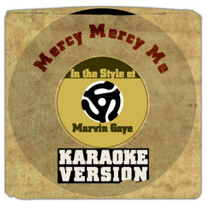 ดาวน์โหลดและฟังเพลง Mercy Mercy Me (In the Style of Marvin Gaye) [Karaoke Version] (伴奏) พร้อมเนื้อเพลงจาก Karaoke - Ameritz