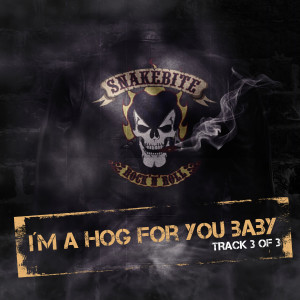 อัลบัม I'm A Hog For You Baby ศิลปิน Snakebite