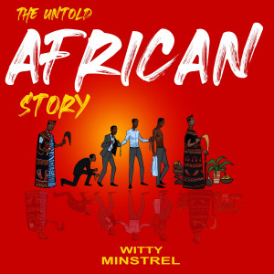 อัลบัม The Untold African Story ศิลปิน Witty Minstrel