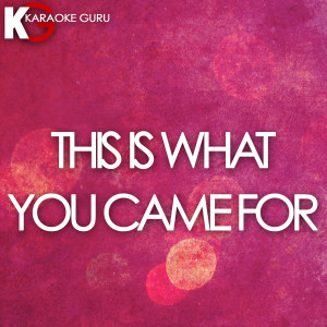 收聽Karaoke Guru的This Is What You Came For (Karaoke Version)歌詞歌曲
