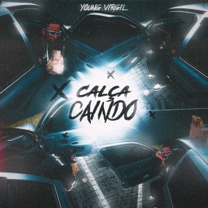 ดาวน์โหลดและฟังเพลง Calça Caindo พร้อมเนื้อเพลงจาก Young Virgil