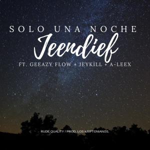 Listen to Solo Una Noche (with Geeazy Flow, Jeykill, & A-Leex) song with lyrics from Jeendief