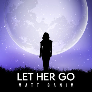 收聽Matt Ganim的Let Her Go歌詞歌曲