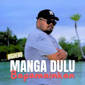 Album Manga Dulu Bapamainkan from Bigheru