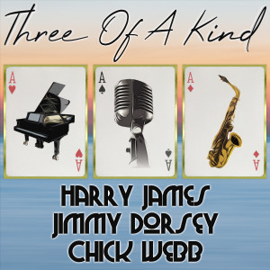 Three of a Kind: Harry James, Jimmy Dorsey, Chick Webb