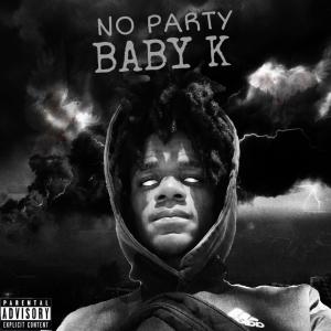 ดาวน์โหลดและฟังเพลง NO PARTY (Explicit) พร้อมเนื้อเพลงจาก Baby K