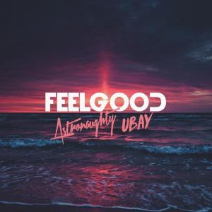 Dengarkan lagu Feel Good nyanyian Astronaughty dengan lirik