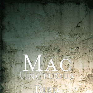 Listen to Unctuous Bird (Explicit) song with lyrics from Mac