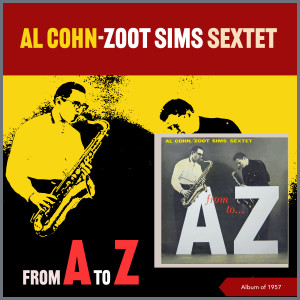 Al Cohn-Zoot Sims Sextet的專輯From A to Z (Album of 1957)