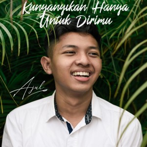 Listen to Kunyanyikan Hanya Untuk Dirimu song with lyrics from Ajul