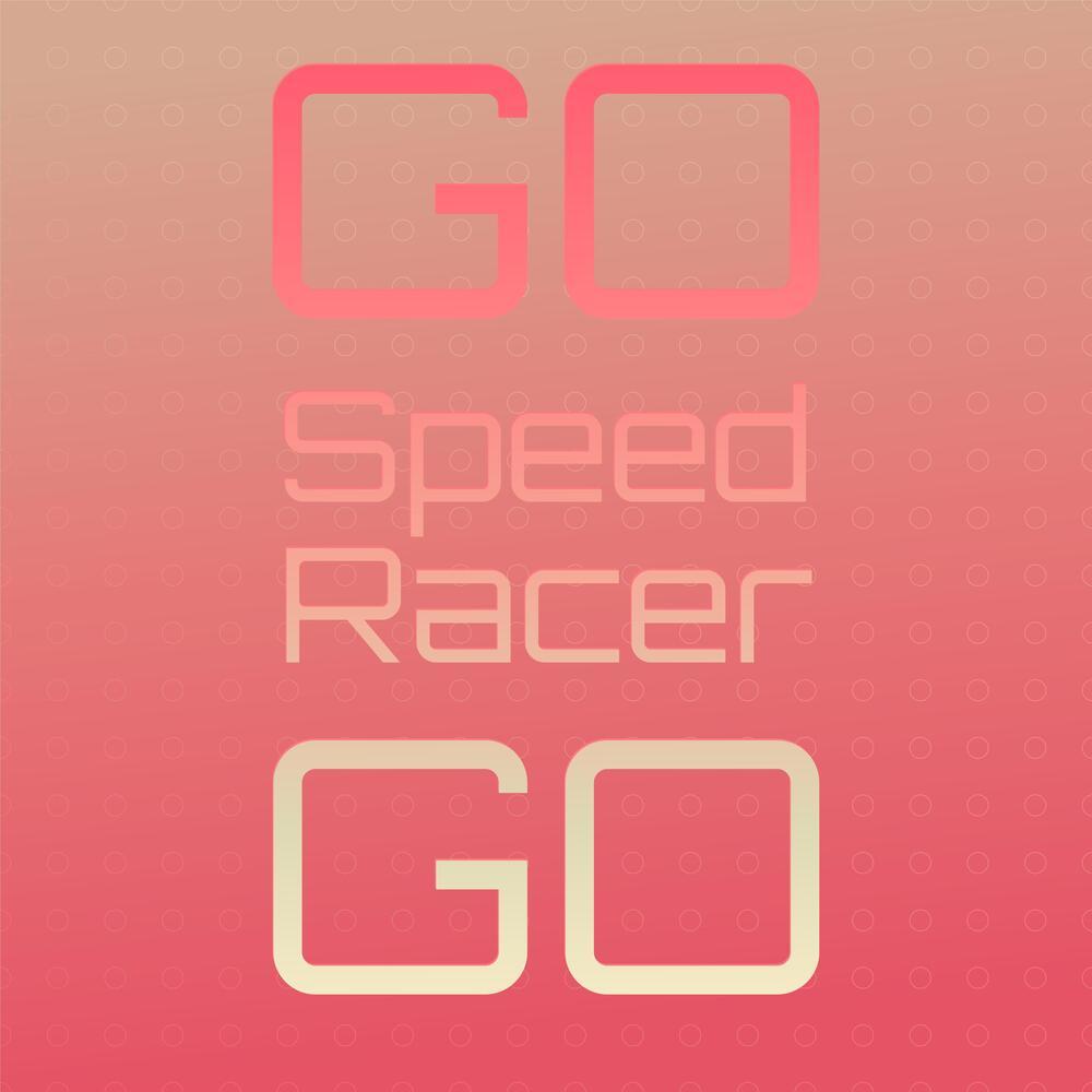 Go Speed Racer Go