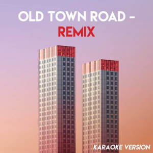 อัลบัม Old Town Road - Remix (Karaoke Version) ศิลปิน Tough Rhymes