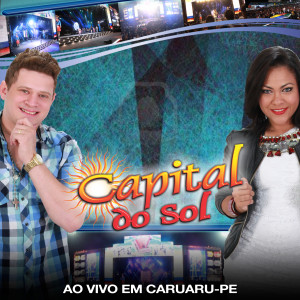 Capital Do Sol的專輯Ao Vivo em Caruaru-PE (Cover Ao Vivo)