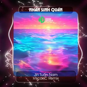 HHD的專輯Nhân Sinh Quán (VisconC Remix)