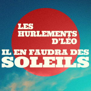 Listen to Il en faudra des soleils song with lyrics from Les Hurlements d'Léo
