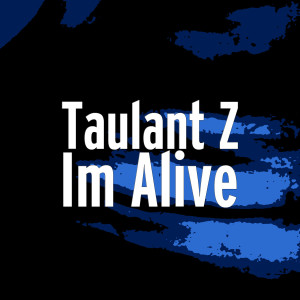 收聽Taulant Z的Im Alive歌詞歌曲
