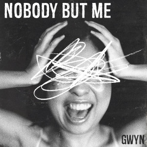 收聽Gwyn的Nobody But Me歌詞歌曲
