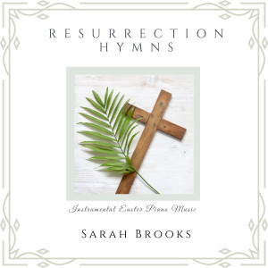 Resurrection Hymns: Instrumental Easter Piano Music dari Sarah Brooks