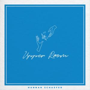 收聽Hannah Schaefer的Upper Room歌詞歌曲