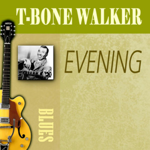 ดาวน์โหลดและฟังเพลง Evening (其他) พร้อมเนื้อเพลงจาก T-Bone Walker