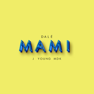 Listen to Dale Mami (Explicit) song with lyrics from J Young MDK
