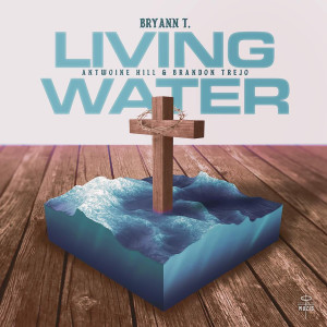 ดาวน์โหลดและฟังเพลง Living Water พร้อมเนื้อเพลงจาก Bryann T