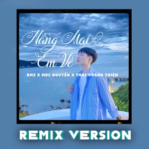 Listen to Nắng Mai Em Về (Remix) song with lyrics from MDC Nguyễn